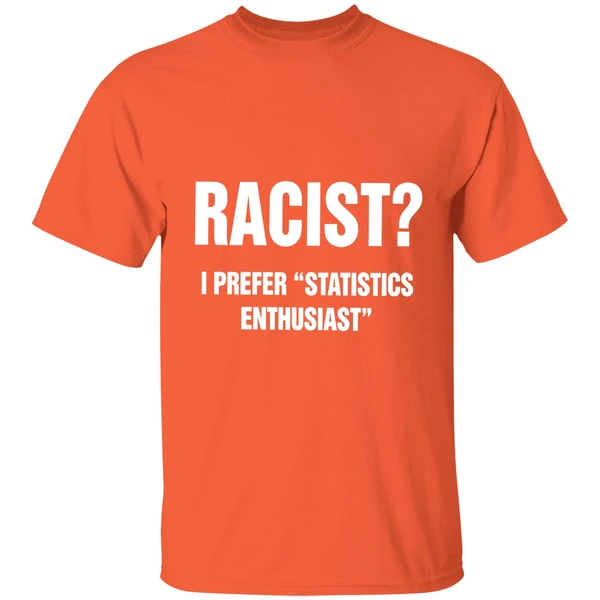 Racist I Prefer Statistics Enthusiast Shirt - Image 5