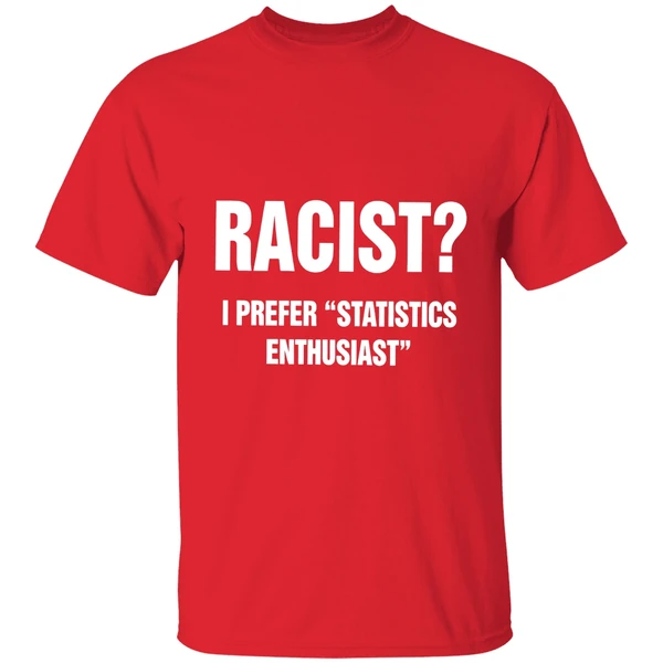 Racist I Prefer Statistics Enthusiast Shirt - Image 6
