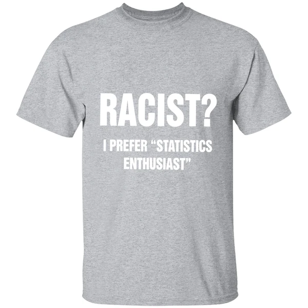 Racist I Prefer Statistics Enthusiast Shirt