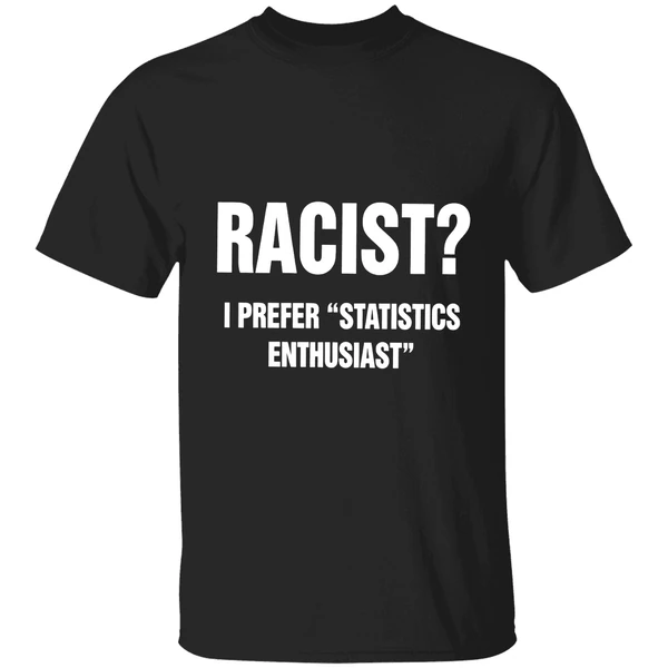 Racist I Prefer Statistics Enthusiast Shirt - Image 8