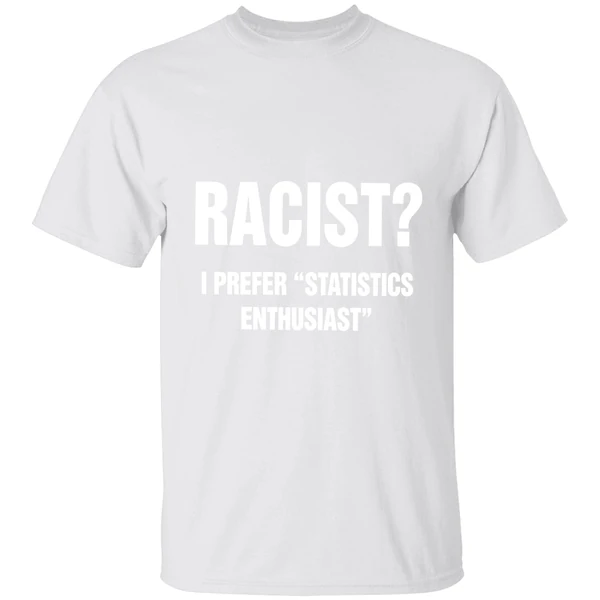 Racist I Prefer Statistics Enthusiast Shirt - Image 9