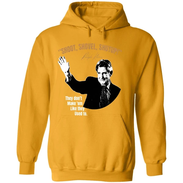 Ralph Klein Shoot Shovel Shutup They Dont Make Em Like They Used To Hoodie