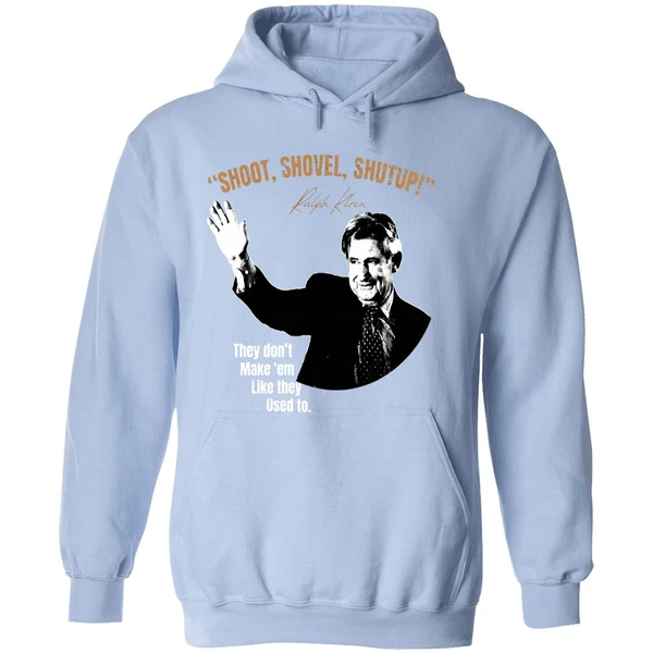 Ralph Klein Shoot Shovel Shutup They Dont Make Em Like They Used To Hoodie - Image 4