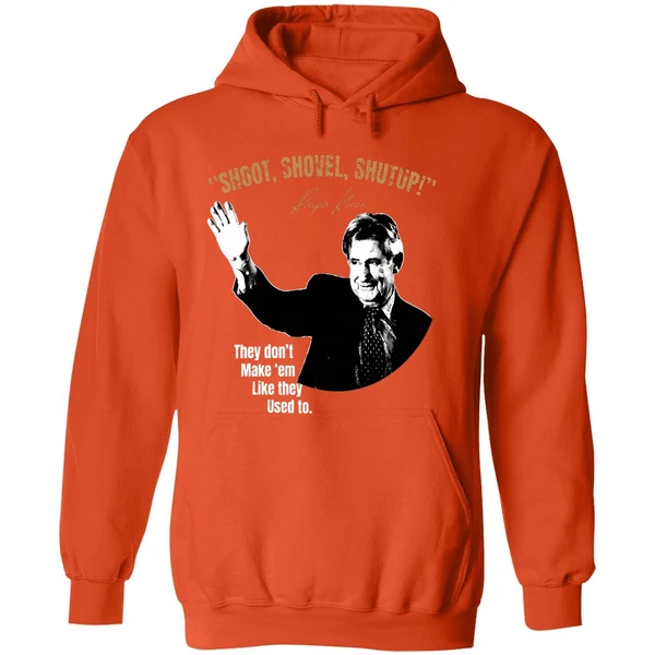 Ralph Klein Shoot Shovel Shutup They Dont Make Em Like They Used To Hoodie - Image 6