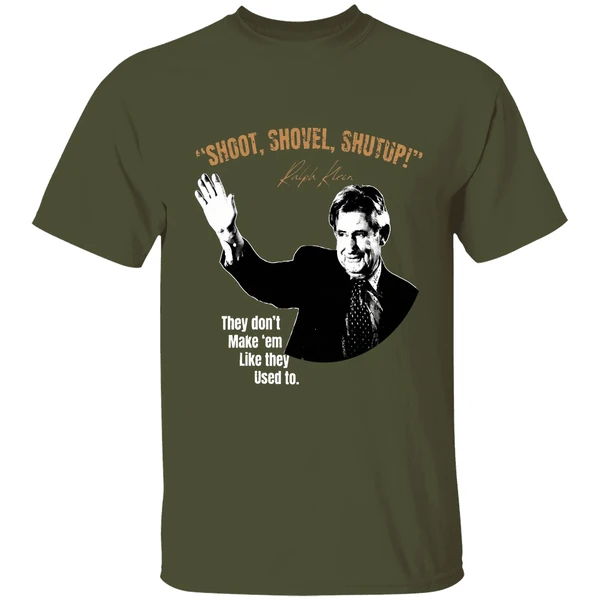Ralph Klein Shoot Shovel Shutup They Dont Make Em Like They Used To Shirt - Image 4