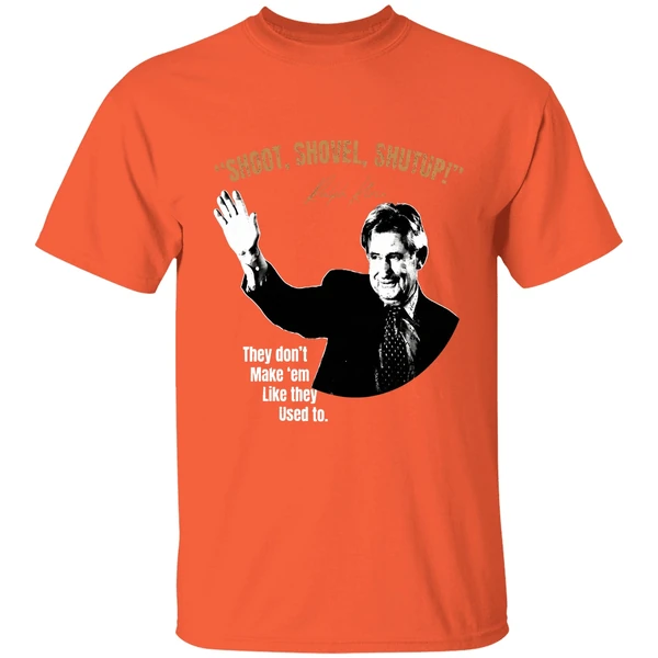 Ralph Klein Shoot Shovel Shutup They Dont Make Em Like They Used To Shirt - Image 6
