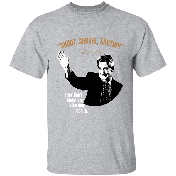 Ralph Klein Shoot Shovel Shutup They Dont Make Em Like They Used To Shirt - Image 9