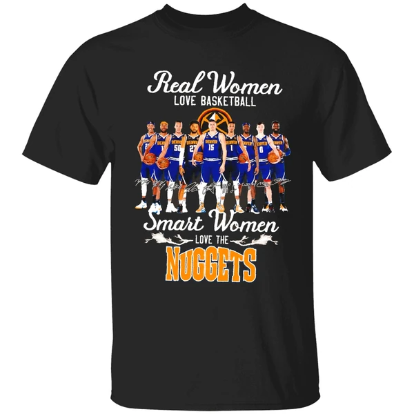 Real Women Love Basketball Smart Women Love The Denver Nuggets Team Shirt