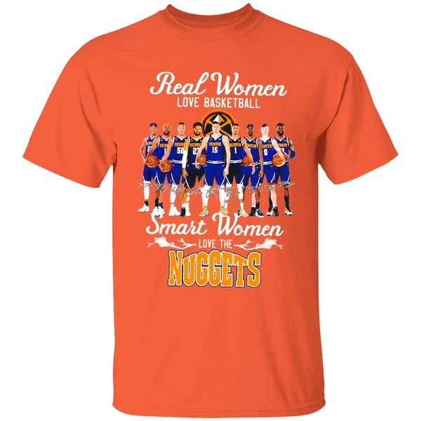 real women love basketball smart women love the denver nuggets team shirt orange