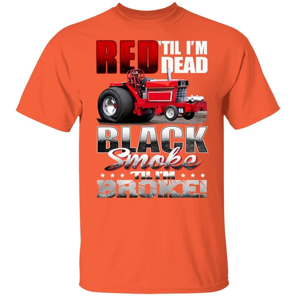 Red Til Im Dead Black Smoke Til Im Broke Red Tractor Shirt - Image 5