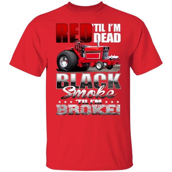 Red Til Im Dead Black Smoke Til Im Broke Red Tractor Shirt - Image 6
