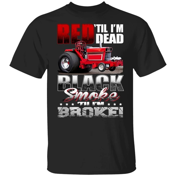 Red Til Im Dead Black Smoke Til Im Broke Red Tractor Shirt - Image 9
