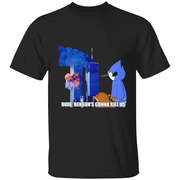 Regular Show 911 Meme Dude Bensons Gonna Kill Us Shirt
