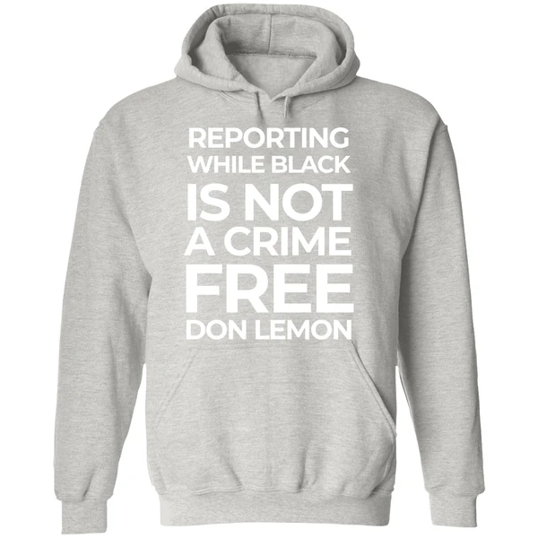 Reporting While Black Is Not A Crime Free Don Lemon Hoodie - Image 9