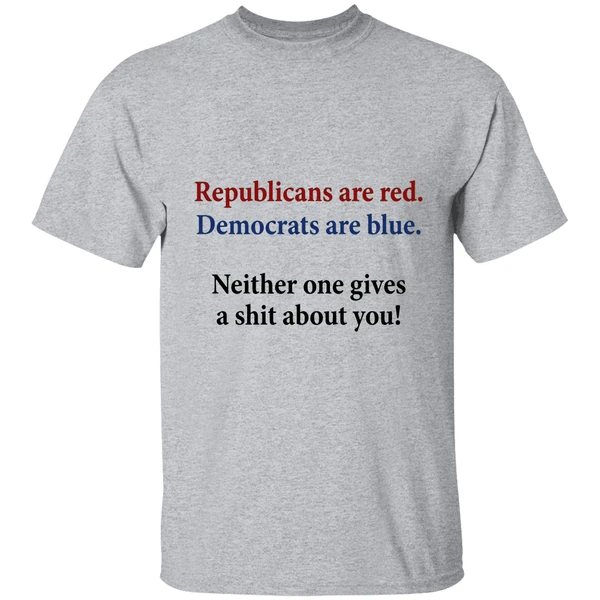 republicans are red democrats are blue neither one gives a shit about you quote shirt sportgrey