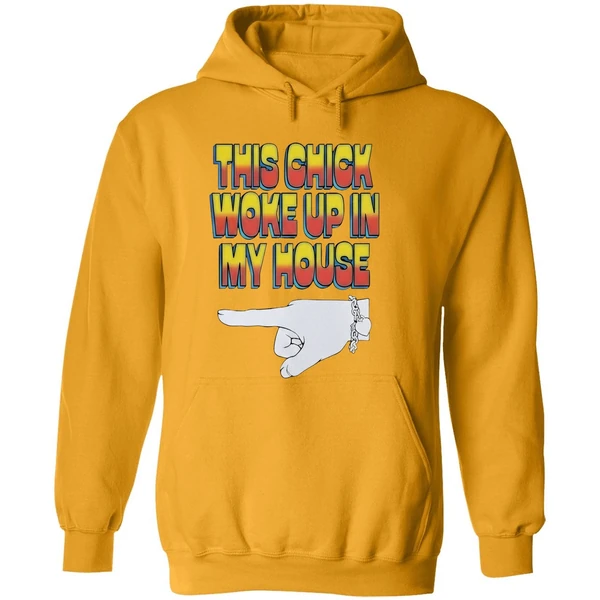 Ride She This Chick Woke Up In My House Hoodie