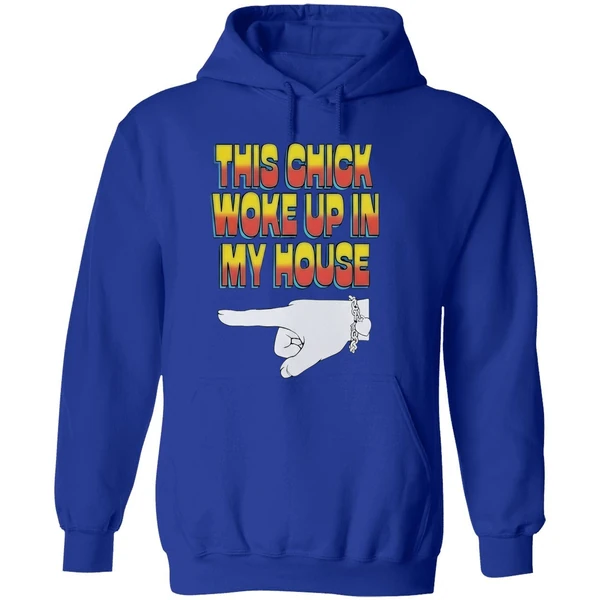 Ride She This Chick Woke Up In My House Hoodie - Image 7