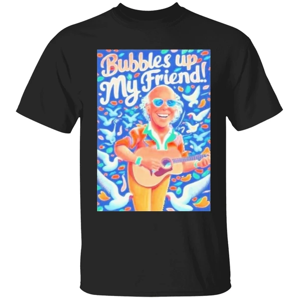 Rip Jimmy Buffett Bubbles Up My Friend Shirt