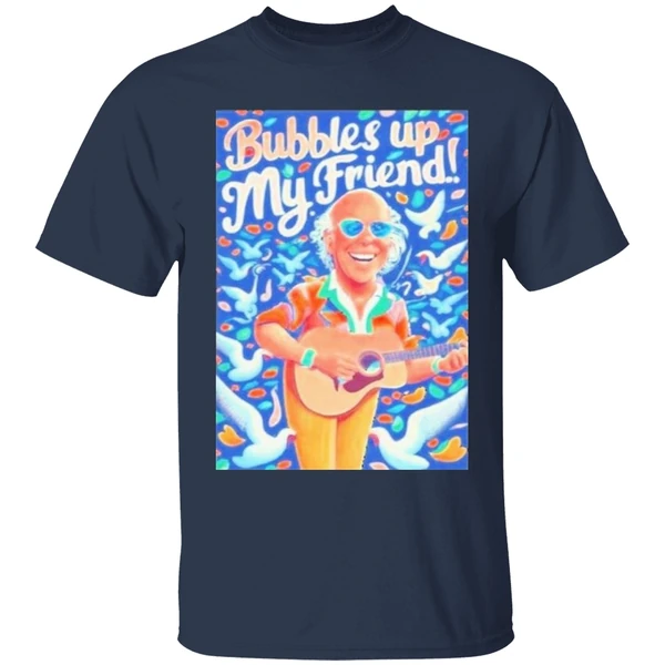 Rip Jimmy Buffett Bubbles Up My Friend Shirt - Image 5