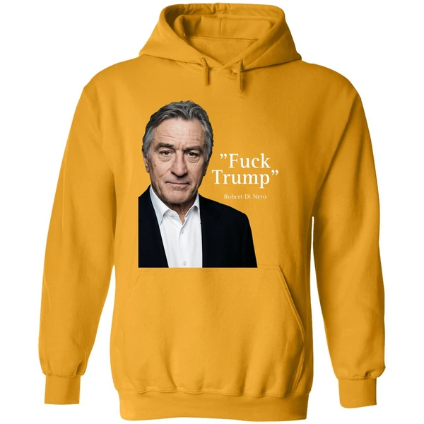 Robert De Niro Say Fuck Trump Hoodie