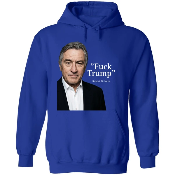 Robert De Niro Say Fuck Trump Hoodie - Image 7