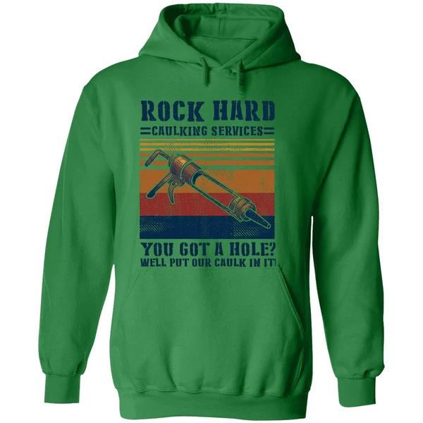 Rock Hard Caulking Services You Got A Hole Well Put Our Caulk In It Hoodie - Image 2