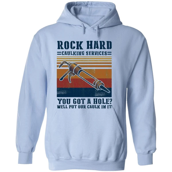 Rock Hard Caulking Services You Got A Hole Well Put Our Caulk In It Hoodie - Image 4