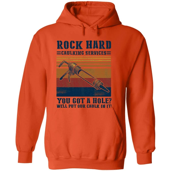Rock Hard Caulking Services You Got A Hole Well Put Our Caulk In It Hoodie - Image 6