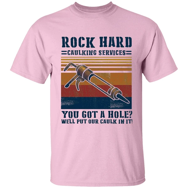 Rock Hard Caulking Services You Got A Hole Well Put Our Caulk In It Shirt - Image 2