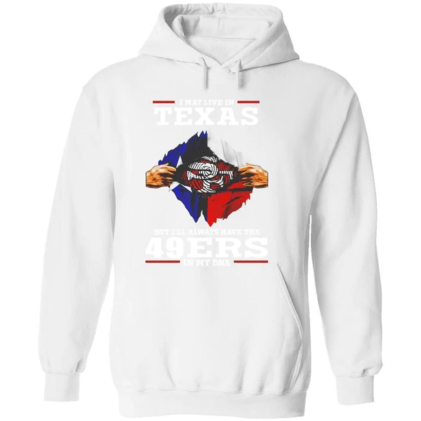 San Francisco 49ers I May Live In Texas But Ill Always Have The 49ers In My Dna Hoodie - Image 8