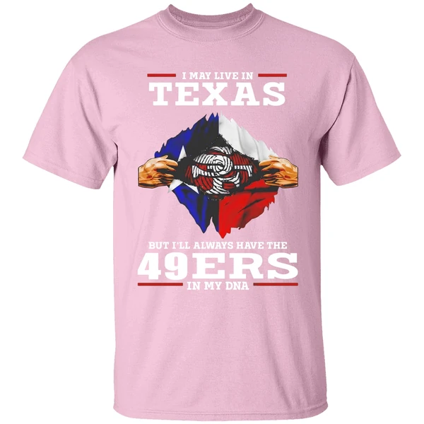 san francisco 49ers i may live in texas but ill always have the 49ers in my dna shirt lightpink