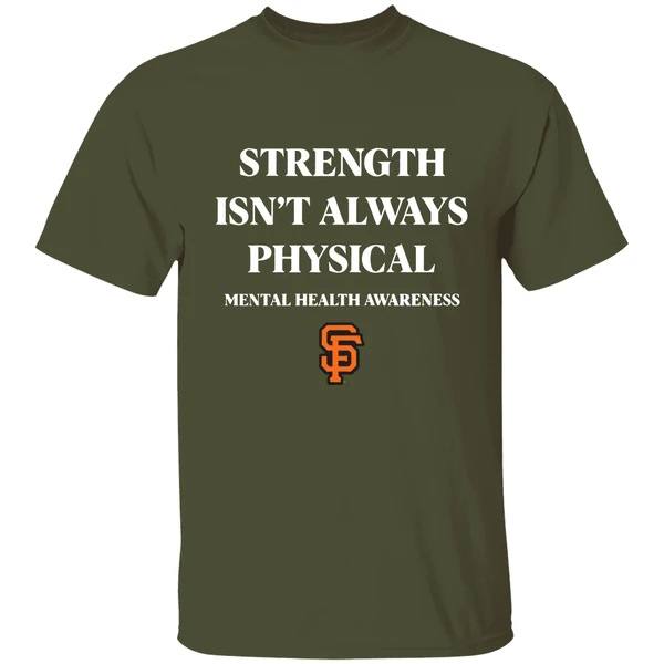 San Francisco Giants Strength Isnt Always Physical Mental Health Awareness Shirt - Image 3