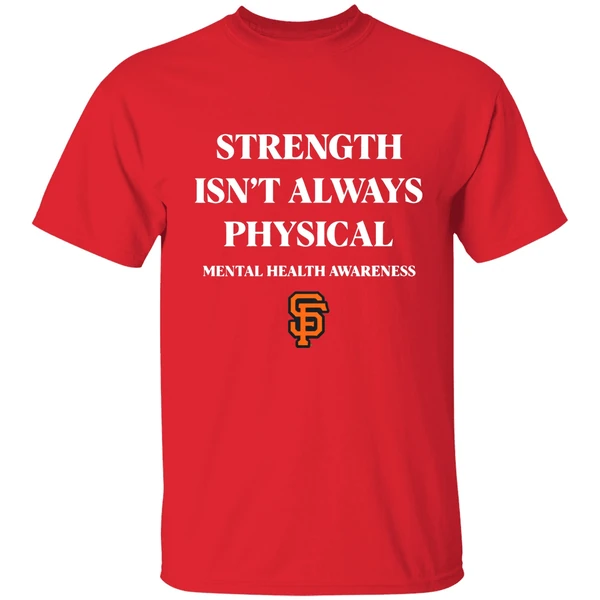 San Francisco Giants Strength Isnt Always Physical Mental Health Awareness Shirt - Image 6