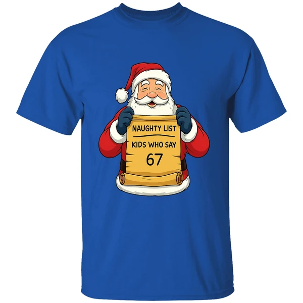 Santa Claus Naughty List Kids Who Say 67 Shirt - Image 7