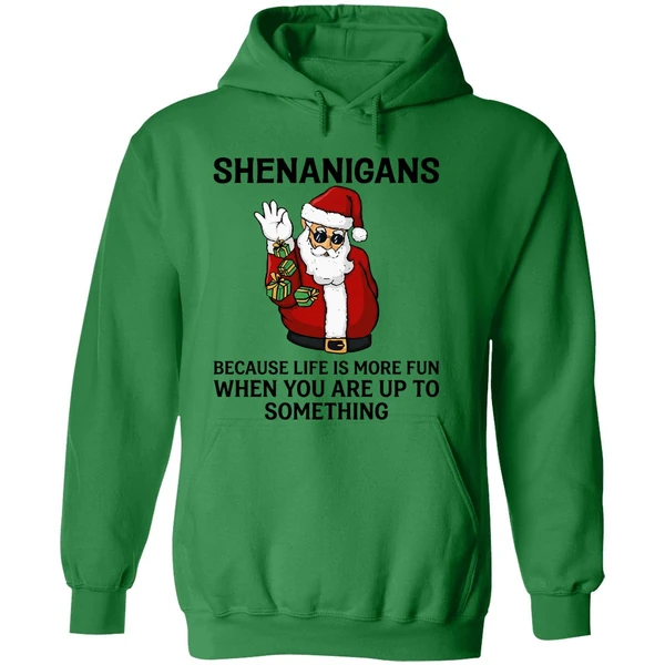 Santa Shenanigans Because Life Is More Fun When You Are Up To Something Hoodie - Image 2