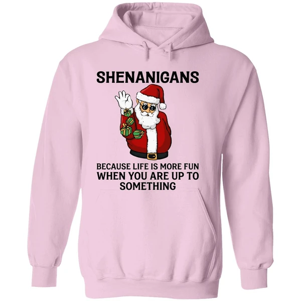 Santa Shenanigans Because Life Is More Fun When You Are Up To Something Hoodie - Image 5