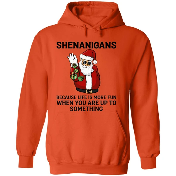 Santa Shenanigans Because Life Is More Fun When You Are Up To Something Hoodie - Image 6