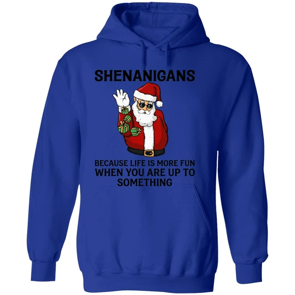 Santa Shenanigans Because Life Is More Fun When You Are Up To Something Hoodie - Image 7