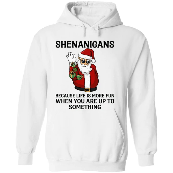 Santa Shenanigans Because Life Is More Fun When You Are Up To Something Hoodie - Image 8