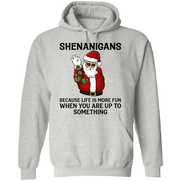 Santa Shenanigans Because Life Is More Fun When You Are Up To Something Hoodie - Image 9
