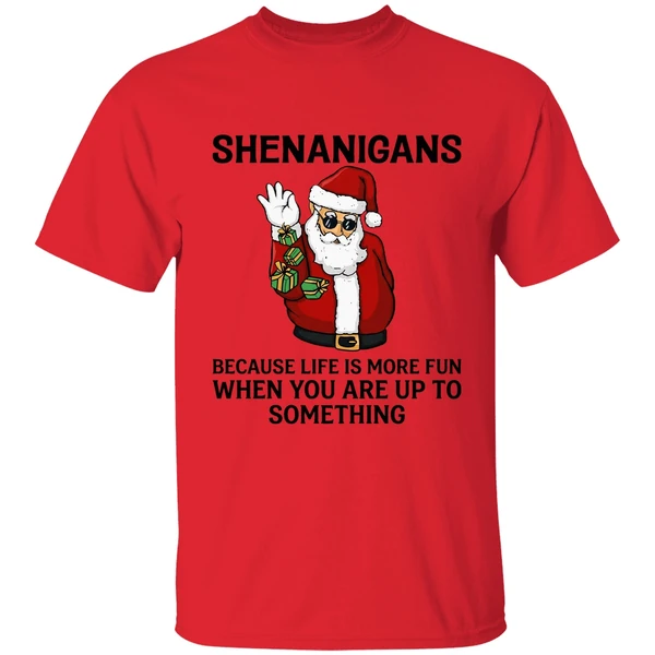 santa shenanigans because life is more fun when you are up to something shirt red