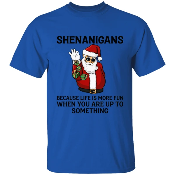 santa shenanigans because life is more fun when you are up to something shirt royalblue