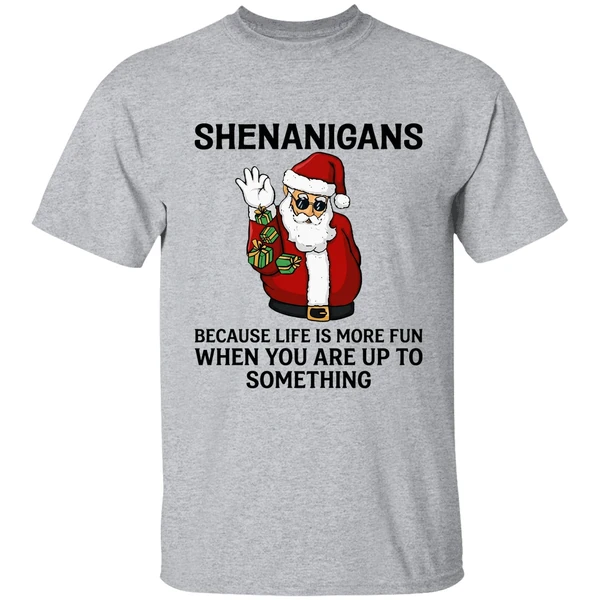 Santa Shenanigans Because Life Is More Fun When You Are Up To Something Shirt - Image 6