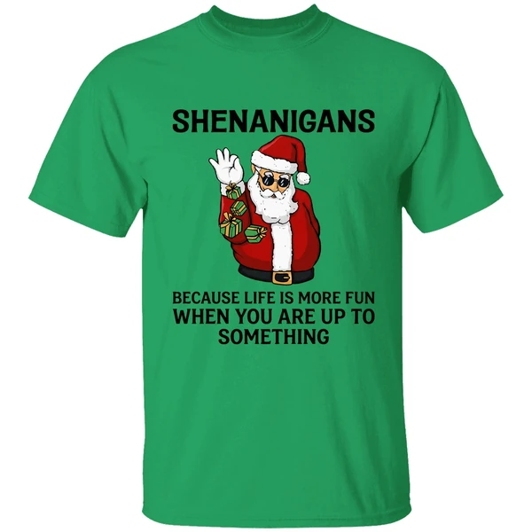 Santa Shenanigans Because Life Is More Fun When You Are Up To Something Shirt - Image 8