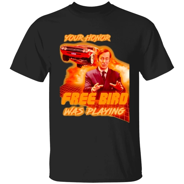 Saul Goodman Your Honor Free Bird Was Playing Shirt