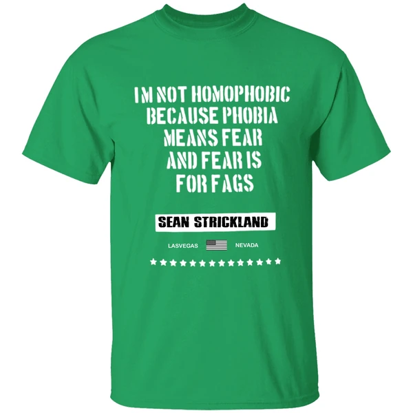 Sean Strickland Im Not Homophobic Because Phobia Means Fear And Fear Is For Fags Shirt - Image 2
