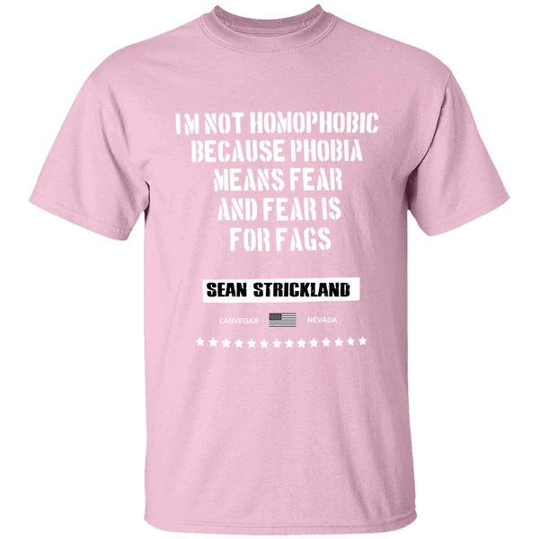 sean strickland im not homophobic because phobia means fear and fear is for fags shirt lightpink