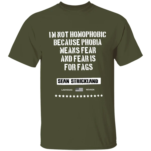 Sean Strickland Im Not Homophobic Because Phobia Means Fear And Fear Is For Fags Shirt - Image 4