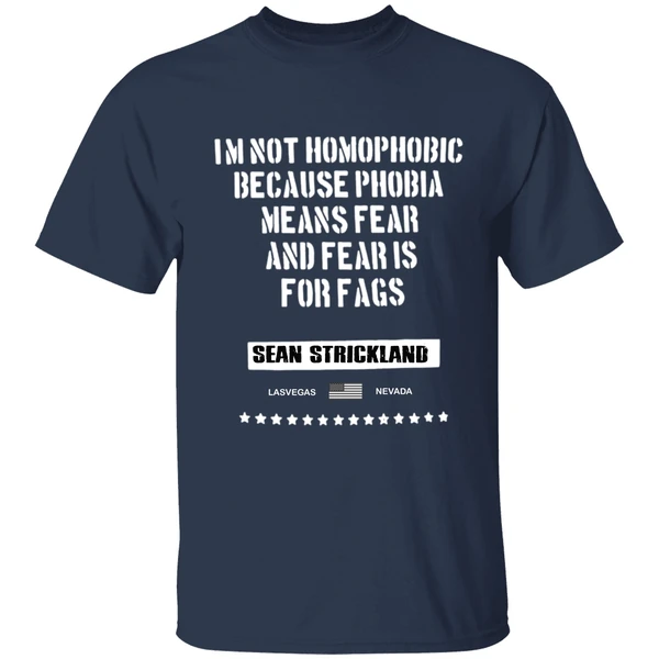 Sean Strickland Im Not Homophobic Because Phobia Means Fear And Fear Is For Fags Shirt - Image 5