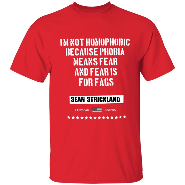 Sean Strickland Im Not Homophobic Because Phobia Means Fear And Fear Is For Fags Shirt - Image 7